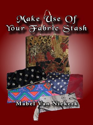 cover image of Make Use of Your Fabric Stash